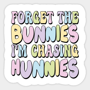 Forget The Bunnies I'm Chasing Hunnies Sticker